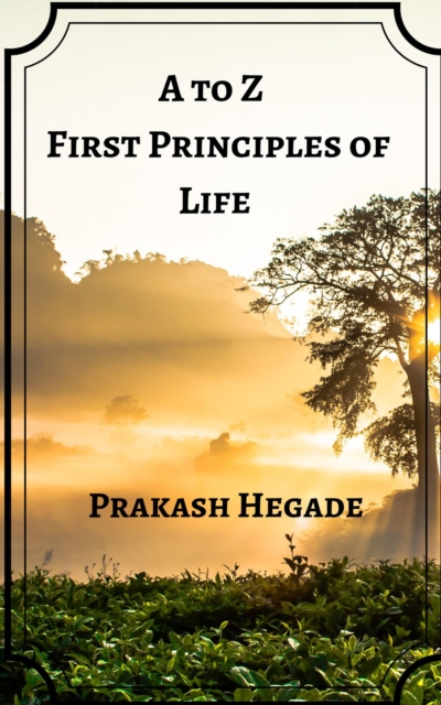 to Z First Principles of Life