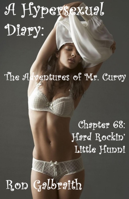 Hard Rockin' Little Hunni (A Hypersexual Diary: The Adventures of Mr. Curvy, Chapter 68)