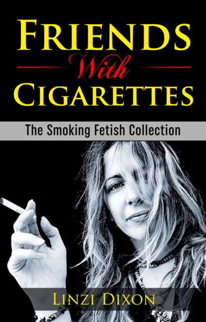 Friends with Cigarettes: The Smoking Fetish Collection