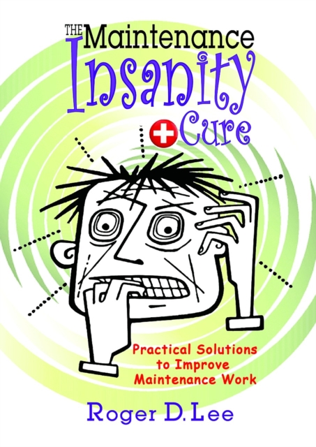 'Maintenance Insanity' Cure: Practical Solutions to Improve Maintenance Work