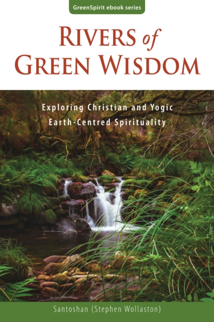 Rivers of Green Wisdom: Exploring Christian and Yogic Earth-Centred Spirituality