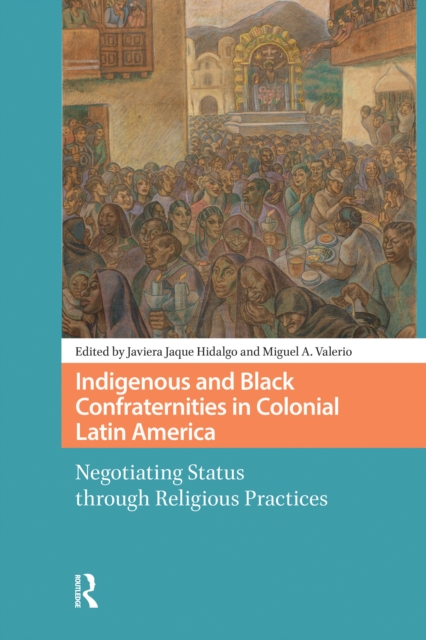 Indigenous and Black Confraternities in Colonial Latin America