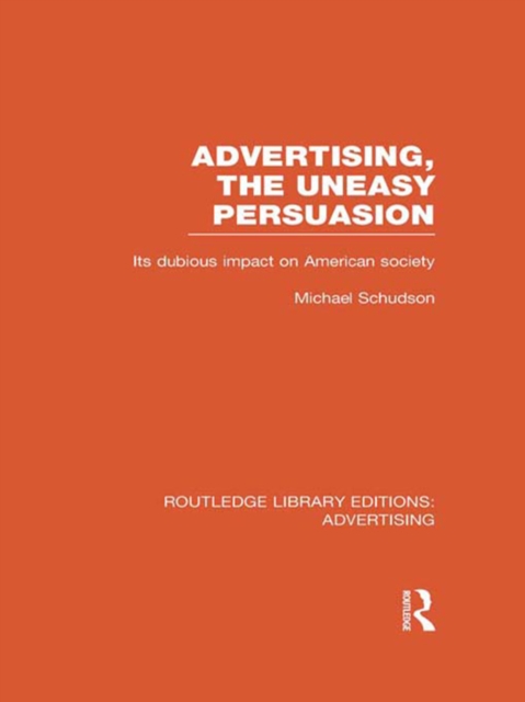 Advertising, The Uneasy Persuasion (RLE Advertising)
