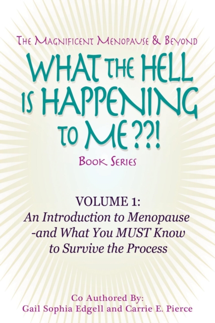 What the Hell is Happening to Me? Volume 1 - An Introduction to Menopause by Gail Sophia Edgell and Carrie E. Pierce