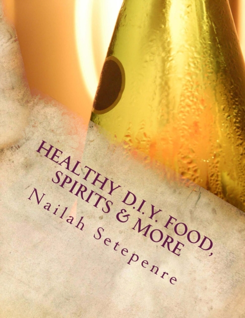 Healthy D.I.Y. Food, Spirits & More
