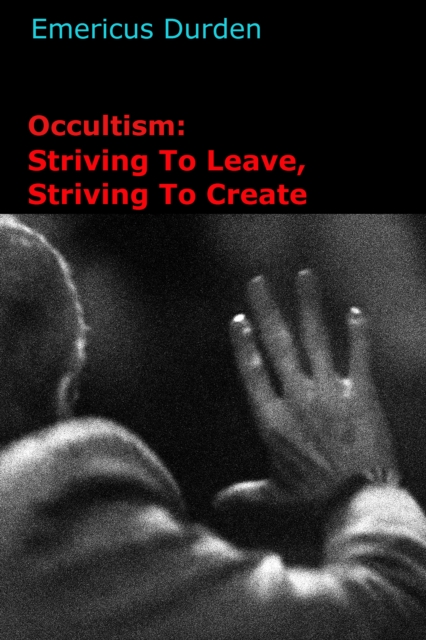 Occultism: Striving To Leave, Striving To Create