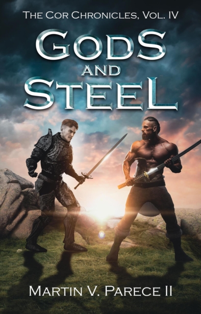 Gods and Steel (The Cor Chronicles Volume IV)