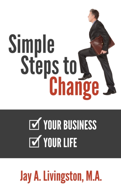 Simple Steps to Change: Your Business, Your Life
