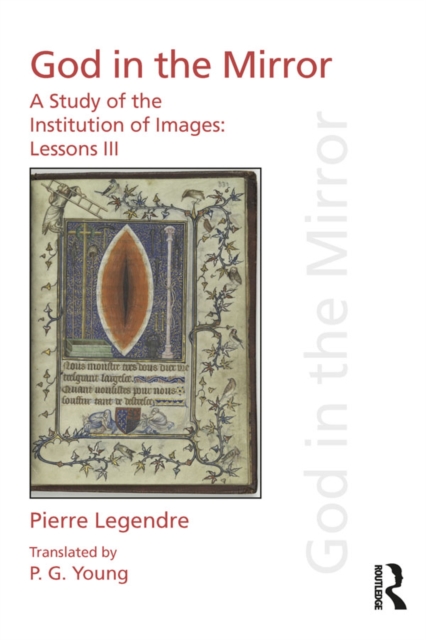 Pierre Legendre Lessons III God in the Mirror