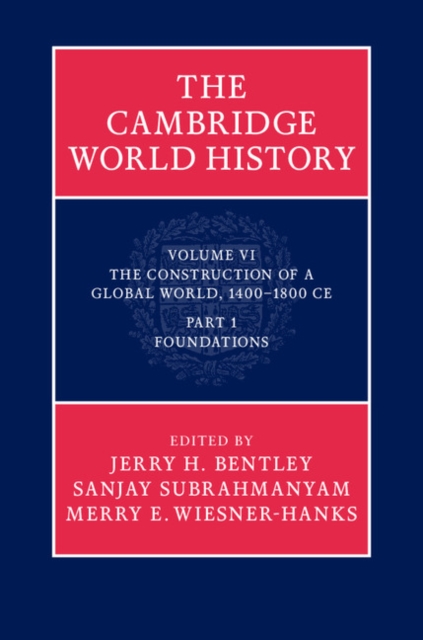 Cambridge World History: Volume 6, The Construction of a Global World, 1400-1800 CE, Part 1, Foundations