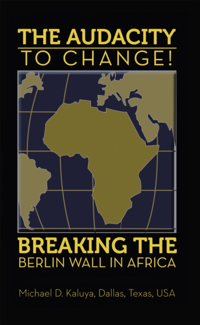 Audacity to Change: Breaking the Berlin Wall in Africa