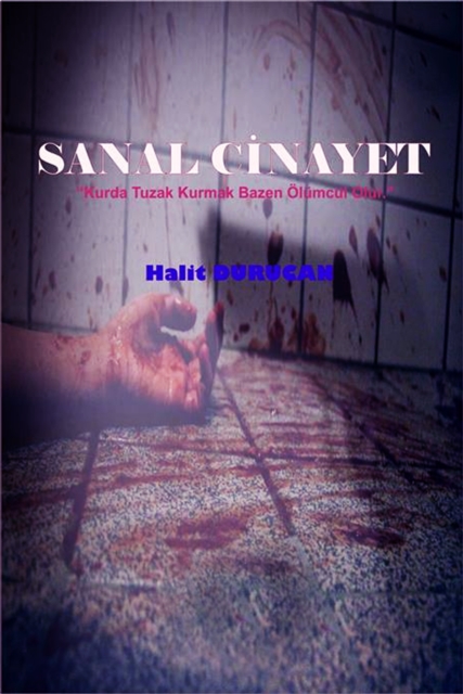 Sanal Cinayet: &quote;Kurda Tuzak Kurmak Bazen Olumcul olur&quote;