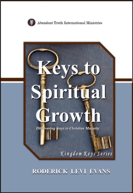 Keys to Spiritual Growth: Discovering Steps to Christian Maturity