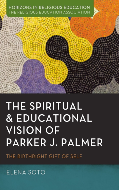 Spiritual and Educational Vision of Parker J. Palmer
