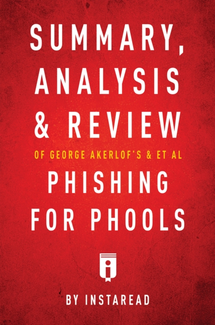 Summary, Analysis and Review of George Akerlof's and et al Phishing for Phools