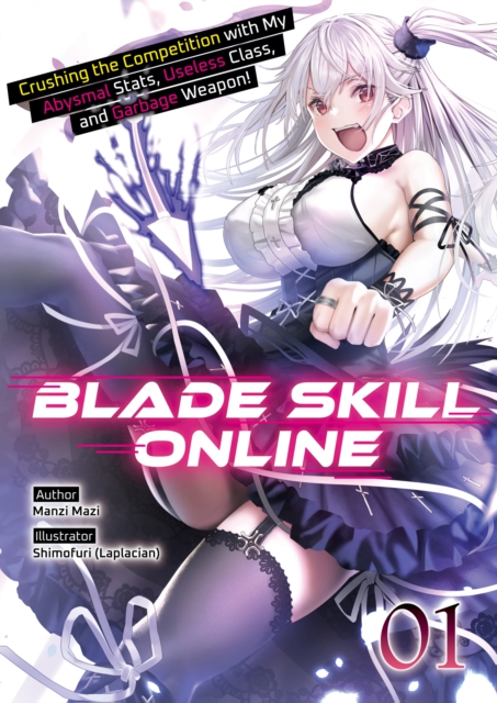 Blade Skill Online: Crushing the Competition with My Abysmal Stats, Useless Class, and Garbage Weapon! Volume 1