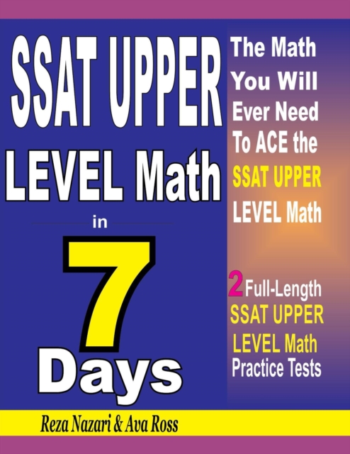 SSAT UPPER LEVEL Math in 7 Days: Step-By-Step Guide to Preparing for the SSAT UPPER LEVEL Math Test Quickly