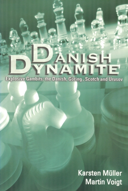 Danish Dynamite : Explosive Gambits: the Danish, Goring, Scotch and Urusov