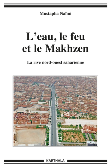 L'eau, le feu et le Makhzen. La rive nord-ouest saharienne