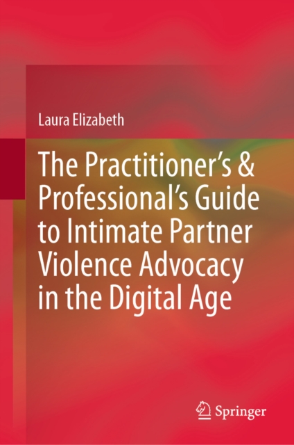 Practitioner's & Professional's Guide to Intimate Partner Violence Advocacy in the Digital Age