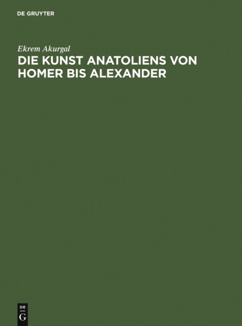 Die Kunst Anatoliens von Homer bis Alexander