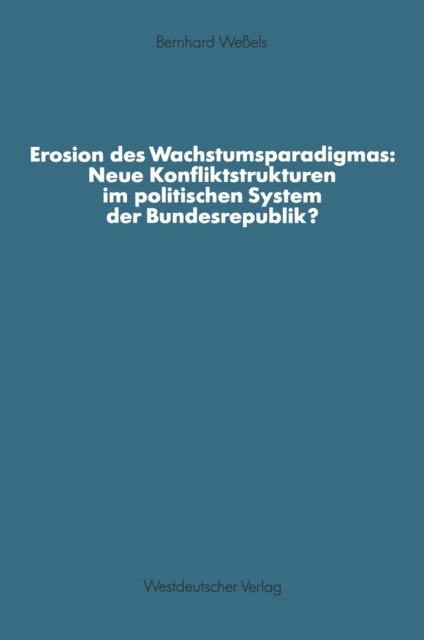 Erosion des Wachstumsparadigmas: Neue Konfliktstrukturen im politischen System der Bundesrepublik?