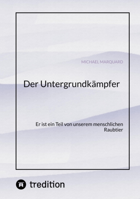 Der Untergrundkämpfer! Was zeichnet uns aus, wie ticken wir und warum?