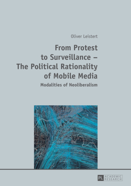 From Protest to Surveillance - The Political Rationality of Mobile Media