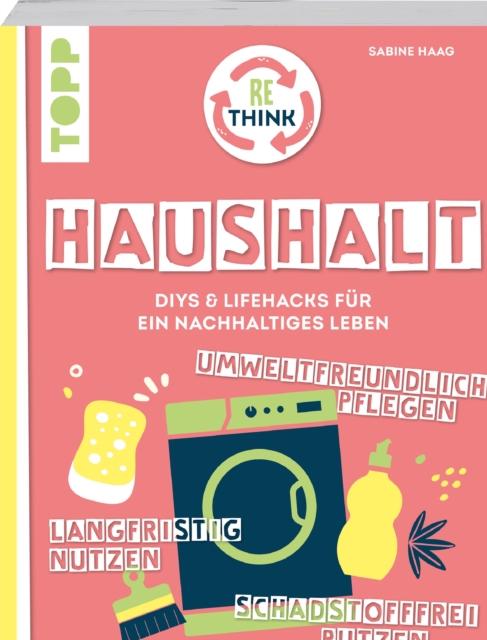 Rethink Haushalt. Schadstofffrei putzen, langfristig nutzen, umweltfreundlich pflegen.
