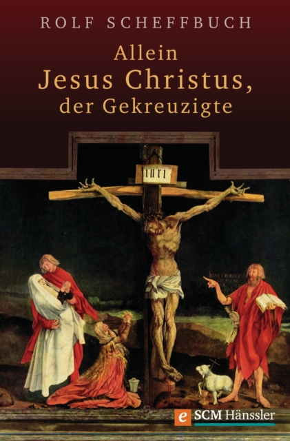 Allein Jesus Christus, der Gekreuzigte