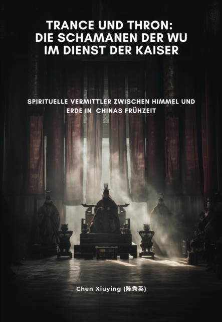 Trance und Thron:  Die Schamanen der Wu im Dienst der Kaiser