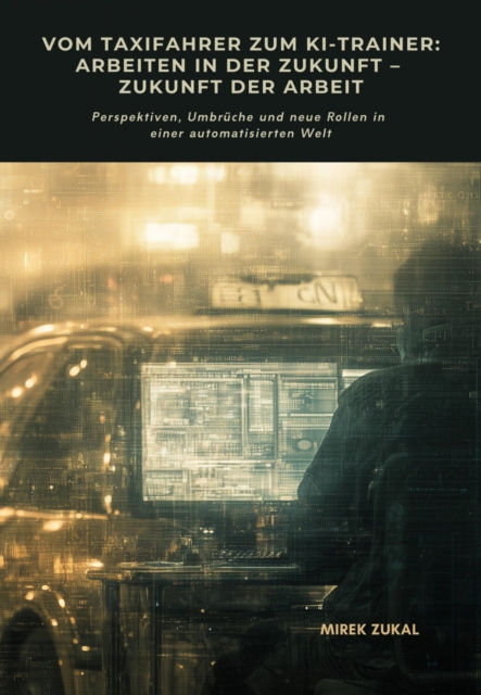 Vom Taxifahrer zum KI-Trainer: Arbeiten in der Zukunft – Zukunft der Arbeit