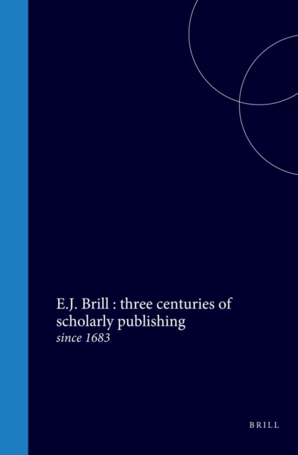 E.J. Brill : three centuries of scholarly publishing