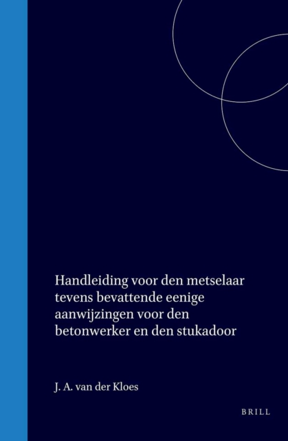 Handleiding voor den metselaar tevens bevattende eenige aanwijzingen voor den betonwerker den stukadoor en den steenhouwer