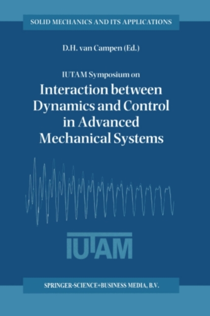 IUTAM Symposium on Interaction between Dynamics and Control in Advanced Mechanical Systems