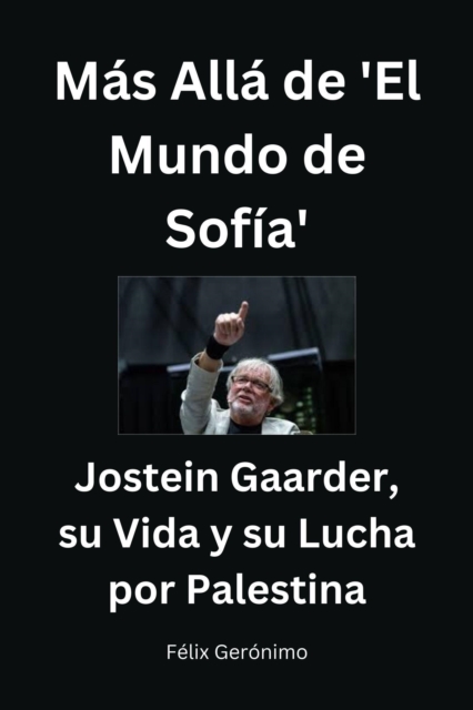 Mas Alla de 'El Mundo de Sofia': Jostein Gaarder, su Vida y su Lucha por Palestina