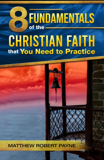 8 Fundamentals of the Christian Faith that You Need to Practice