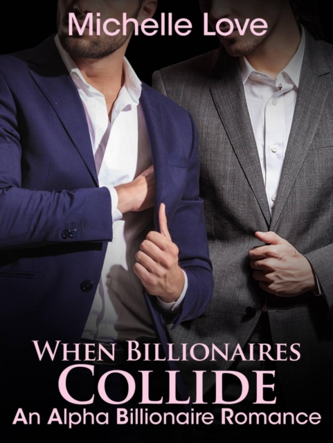 When Billionaires Collide: An Alpha Billionaire Romance