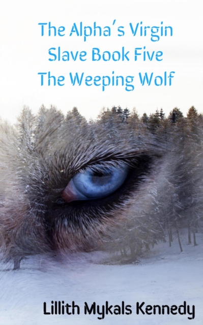 Alpha's Virgin Slave Book 5 The Weeping Wolf
