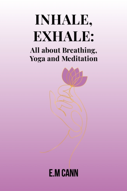 Inhale, Exhale: All about Breathing, Yoga and Meditation