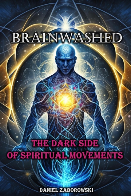 Brainwashed: The Dark Side of Spiritual Movements