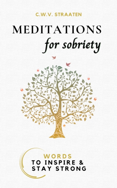 Meditations For Sobriety: Addiction Recovery Book: Words To Inspire & Stay Strong