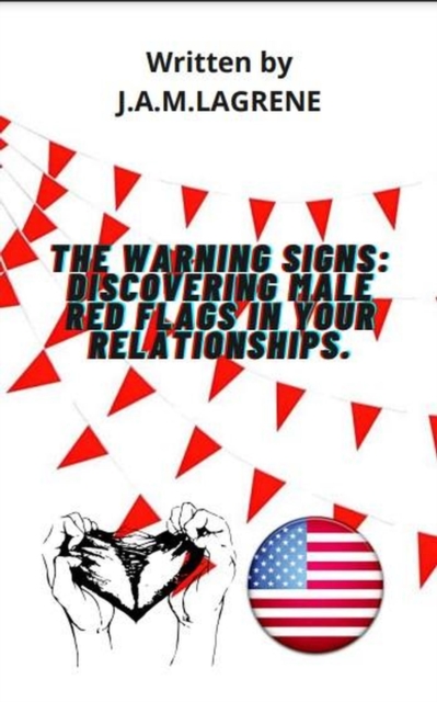 Warning Signs: Discovering Male Red Flags in Your Relationships.