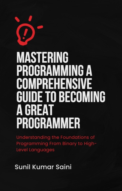 Mastering Programming A Comprehensive Guide To Becoming A Great Programmer