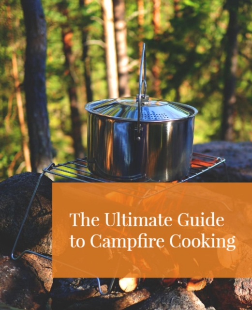 Ultimate Guide to Campfire Cooking