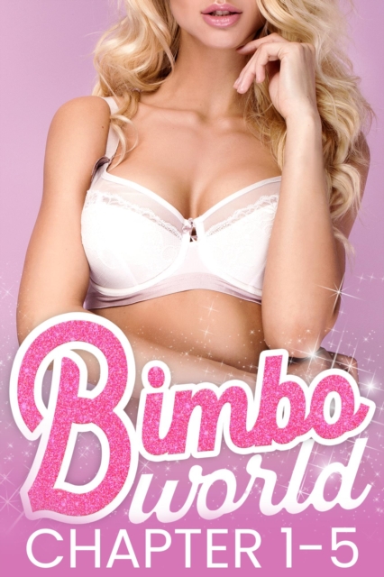 Bimbo World: Chapters 1 - 5