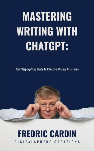 Mastering Writing with ChatGPT: Your Step-by-Step Guide to Effective Writing Assistance