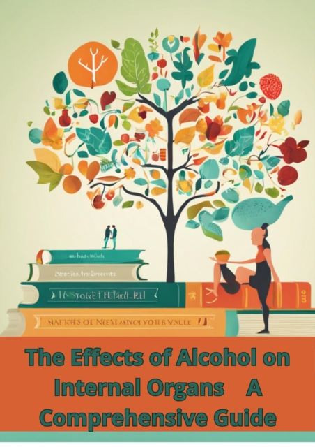 Effects of Alcohol on Internal Organs: A Comprehensive Guide
