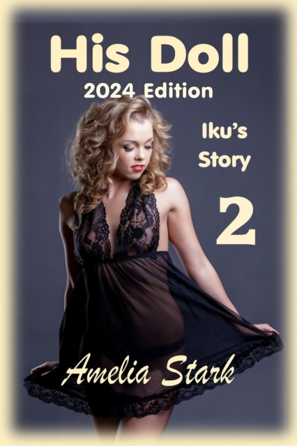 His Doll: Part Two - 2024 Edition - Iku's Story