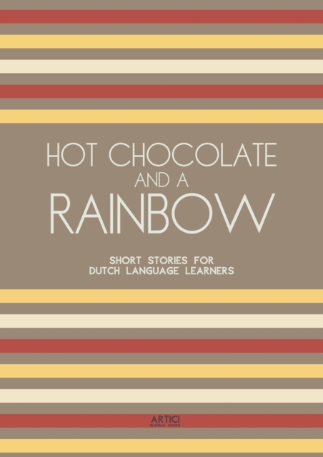 Hot Chocolate And A Rainbow: Short Stories for Dutch Language Learners